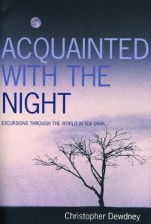 Acquainted with the Night : A Celebration of the Dark Hours