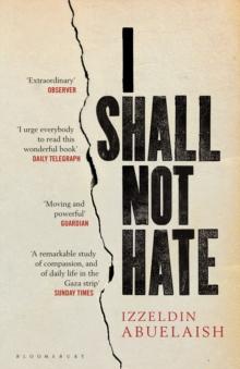 I Shall Not Hate : A Gaza Doctor's Journey on the Road to Peace and Human Dignity