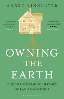 Owning the Earth : The Transforming History of Land Ownership