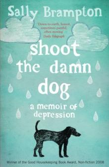 Shoot the Damn Dog : A Memoir of Depression