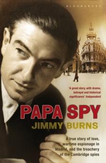 Papa Spy : A True Story of Love, Wartime Espionage in Madrid, and the Treachery of the Cambridge Spies