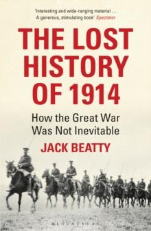 The Lost History of 1914 : How the Great War Was Not Inevitable