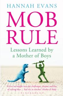 MOB Rule : Lessons Learned by a Mother of Boys