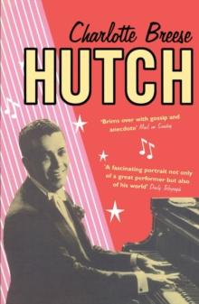 Hutch : The true story of our biggest cabaret star, and the inspiration for Downton Abbey's Jack Ross