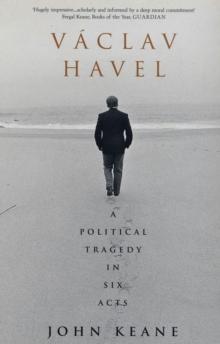 Vaclav Havel : A Political Tragedy in Six Acts