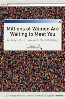 Millions of Women are Waiting to Meet You : A Story of Life, Love and Internet Dating