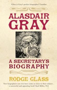 Alasdair Gray : A Secretary's Biography