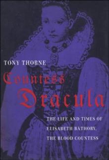 Countess Dracula : The Life and Times of Elisabeth Bathory, the Blood Countess