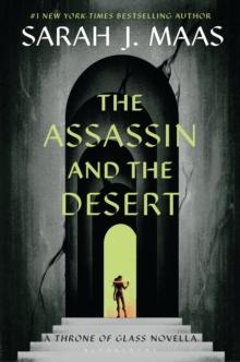 The Assassin and the Desert : A Throne of Glass Novella