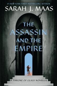 The Assassin and the Empire : A Throne of Glass Novella