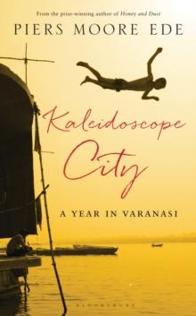 Kaleidoscope City : A Year in Varanasi