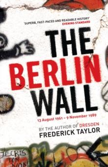 The Berlin Wall : 13 August 1961 - 9 November 1989