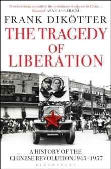 The Tragedy of Liberation : A History of the Chinese Revolution 1945-1957