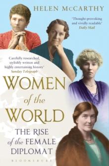 Women of the World : The Rise of the Female Diplomat