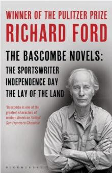 The Bascombe Novels : The Sportswriter, Independence Day, The Lay of the Land