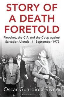 Story of a Death Foretold : The Coup Against Salvador Allende, 11 September 1973