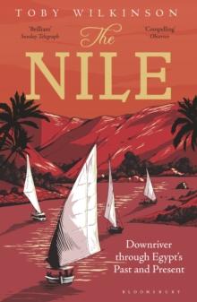 The Nile : Downriver Through Egypts Past and Present