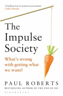 The Impulse Society : What'S Wrong with Getting What We Want