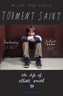 Torment Saint : The Life of Elliott Smith