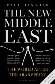 The New Middle East : The World After the Arab Spring