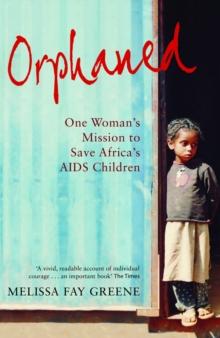 Orphaned : One Woman's Mission to Save Africa's AIDS Children