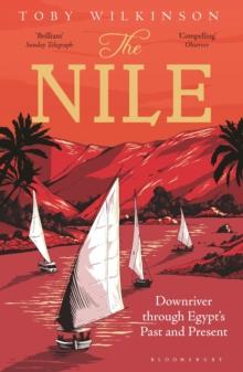 The Nile : Downriver Through Egypts Past and Present