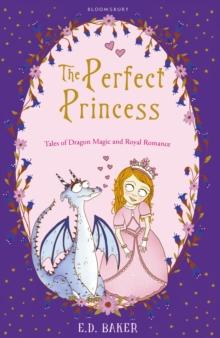 The Perfect Princess : Tales of Dragon Magic and Royal Romance