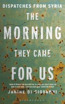 The Morning They Came for Us : Dispatches from Syria