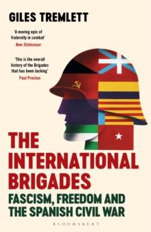 The International Brigades : Fascism, Freedom and the Spanish Civil War