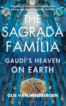 The Sagrada Familia : Gaudi's Heaven On Earth