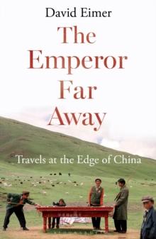 The Emperor Far Away : Travels at the Edge of China