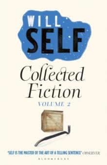 Will Self's Collected Fiction : Volume II