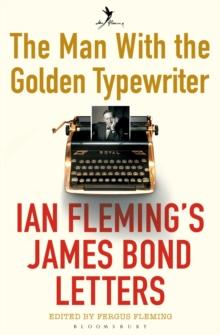 The Man with the Golden Typewriter : Ian Flemings James Bond Letters