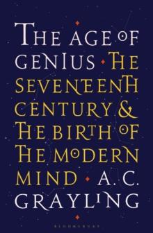 The Age of Genius : The Seventeenth Century and the Birth of the Modern Mind