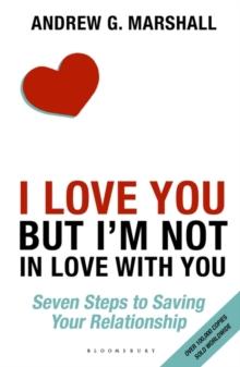 I Love You but I'm Not in Love with You : Seven Steps to Saving Your Relationship