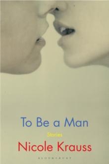 To Be a Man : 'One of America's Most Important Novelists' (New York Times)