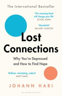 Lost Connections : Uncovering the Real Causes of Depression  and the Unexpected Solutions