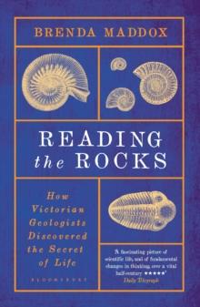 Reading the Rocks : How Victorian Geologists Discovered the Secret of Life