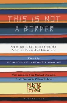 This Is Not a Border : Reportage & Reflection from the Palestine Festival of Literature