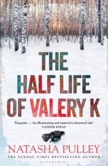 The Half Life of Valery K : THE TIMES HISTORICAL FICTION BOOK OF THE MONTH