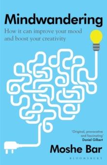 Mindwandering : How it Can Improve Your Mood and Boost Your Creativity