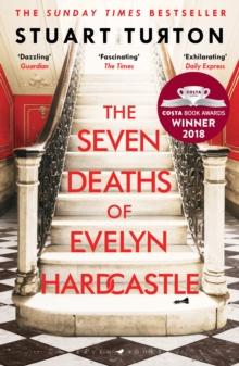 The Seven Deaths of Evelyn Hardcastle : from the bestselling author of The Seven Deaths of Evelyn Hardcastle and The Last Murder at the End of the World