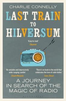 Last Train to Hilversum : A journey in search of the magic of radio