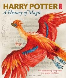 Harry Potter - A History of Magic : The Book of the Exhibition