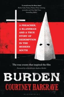 Burden : A Preacher, a Klansman and a True Story of Redemption in the Modern South