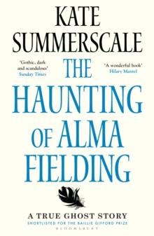 The Haunting of Alma Fielding : Shortlisted for the Baillie Gifford Prize 2020