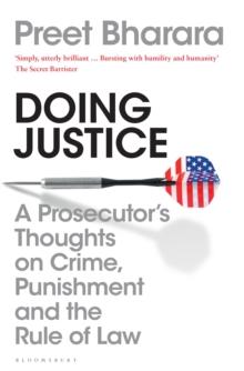 Doing Justice : A Prosecutors Thoughts on Crime, Punishment and the Rule of Law