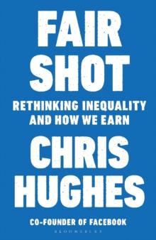 Fair Shot : Rethinking Inequality and How We Earn