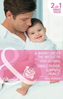 A Nanny Under The Mistletoe / Single Father, Surprise Prince! : A Nanny Under the Mistletoe / Single Father, Surprise Prince!