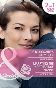 The Billionaire's Baby Plan / Marrying The Northbridge Nanny : The Billionaire's Baby Plan (the Baby Chase) / Marrying the Northbridge Nanny (Northbridge Nuptials)